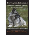 Norwegian Elkhound Training Book for Norwegian Elkhound Dogs & Norwegian Elkhound Puppies By D!G THIS DOG Training: Norwegian Elkhound Training Begins