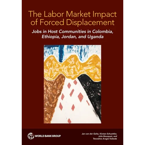 The Labor Market Impact of Forced Displacement: Jobs in Host Communities in Colombia, Ethiopia, Jordan, and Uganda