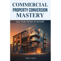 Commercial Property Conversion Mastery
