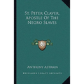 St. Peter Claver, Apostle Of The Negro Slaves