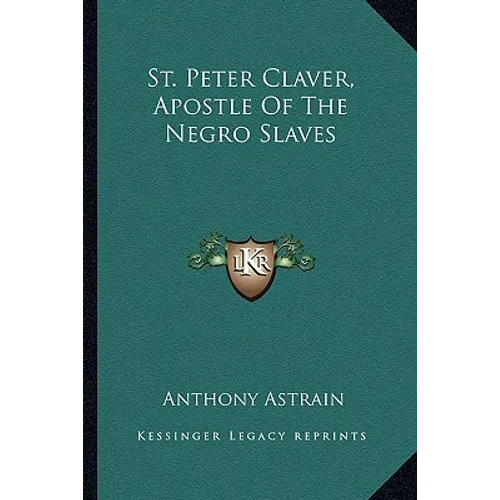 St. Peter Claver, Apostle Of The Negro Slaves