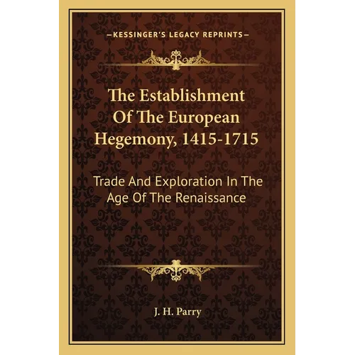 The Establishment Of The European Hegemony, 1415-1715: Trade And Exploration In The Age Of The Renaissance