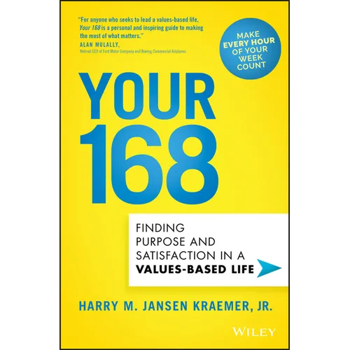 Your 168: Finding Purpose and Satisfaction in a Values-Based Life