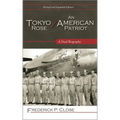 Tokyo Rose / An American Patriot: A Dual Biography