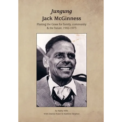 Jungung - Jack McGinness: Plaiting the Grass for family, community & the Future - 1902-1973