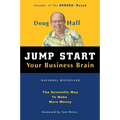 Jump Start Your Business Brain: Scientific Ideas and Advice That Will Immediately Double Your Business Success Rate