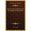 The Lost Keys of Masonry Or The Legend of Hiram Abiff