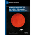 Alexander Bogdanov and the Politics of Knowledge After the October Revolution