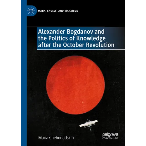 Alexander Bogdanov and the Politics of Knowledge After the October Revolution