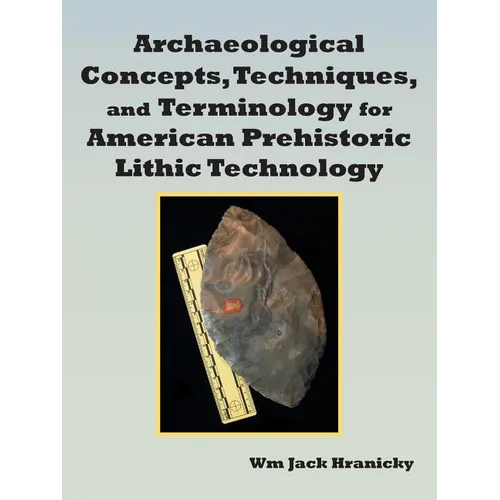 Archaeological Concepts, Techniques, and Terminology for American Prehistoric Lithic Technology