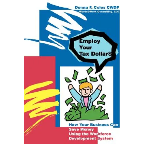 Employ Your Tax Dollars: How Your Business Can Save Money Using the Workforce Development System