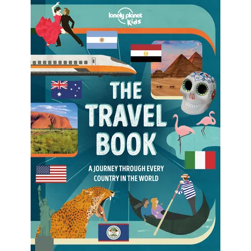 Lonely Planet Kids the Travel Book: Explore Every Country on Earth 1000s of Amazing Facts Maps, Photography & Illustrations Culture, Wildlife, Festiva