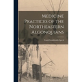 Medicine Practices of the Northeastern Algonquians