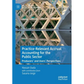 Practice-Relevant Accrual Accounting for the Public Sector: Producers' and Users' Perspectives