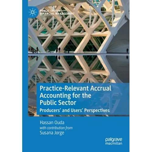 Practice-Relevant Accrual Accounting for the Public Sector: Producers' and Users' Perspectives