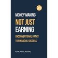 Making Money, Not Just Earning: Unconventional Paths to Financial Success