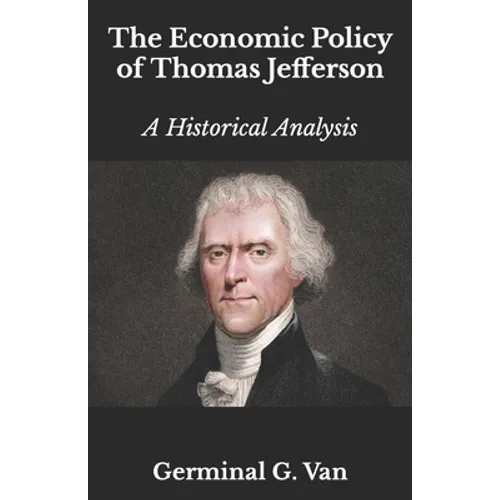 The Economic Policy of Thomas Jefferson: A Historical Analysis