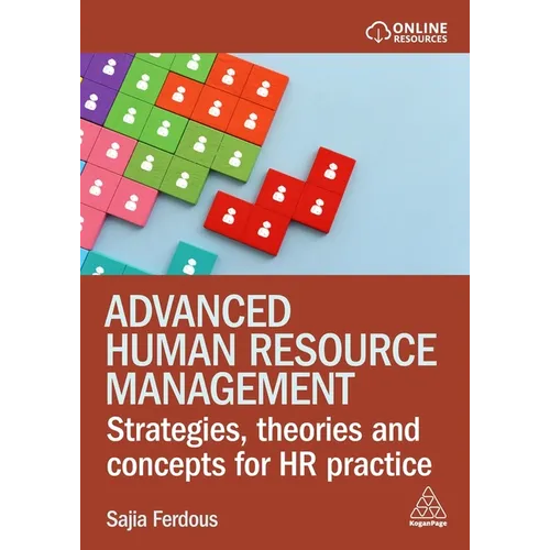 Advanced Human Resource Management: Strategies, Theories and Concepts for HR Practice