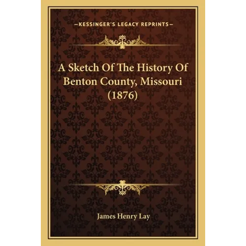 A Sketch Of The History Of Benton County, Missouri (1876)