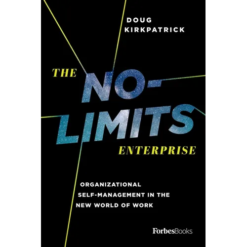 The No-Limits Enterprise: Organizational Self-Management in the New World of Work