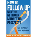 How to Follow Up With Your Network Marketing Prospects: Turn Not Now Into Right Now!