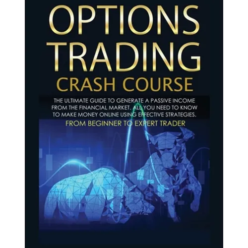 Options Trading Crash Course: The Complete Guide step by step to Generate a Passive Income from The Financial Market