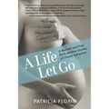 A Life Let Go: A Memoir and Five Birth Mother Stories of Closed Adoption