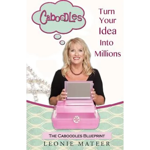 The Caboodles Blueprint: Turn Your Idea Into Millions