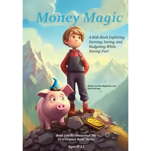 Money Magic: A Kids Book Exploring Earning, Saving, and Budgeting While Having Fun!