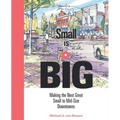 Small Is Big: Making the Next Great Small to Mid-Size Downtowns