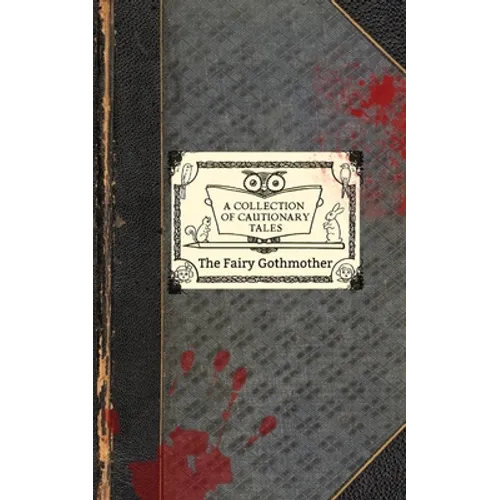 The Fairy Gothmother: A Collection of Cautionary Tales