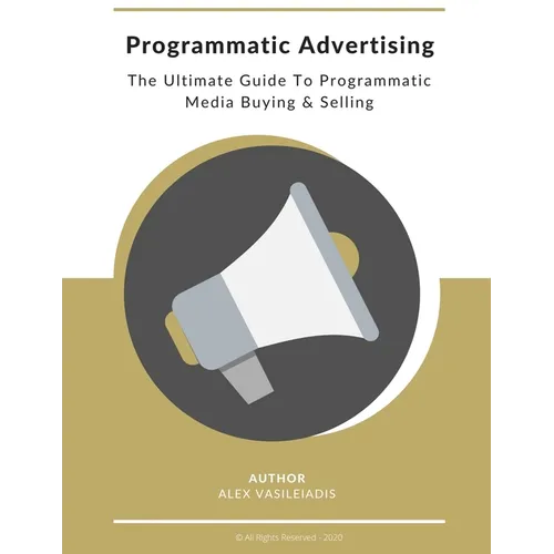 Programmatic Advertising: The Ultimate Guide to Programmatic Media Buying & Selling