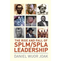 The Rise and Fall of SPLM/SPLA Leadership