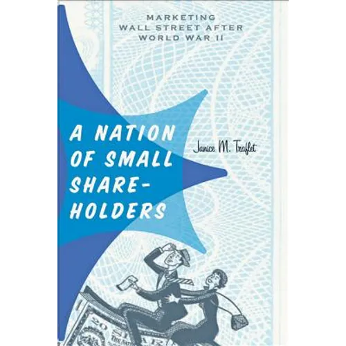 A Nation of Small Shareholders: Marketing Wall Street After World War II