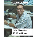 How To Be A Lab Director 2022 edition