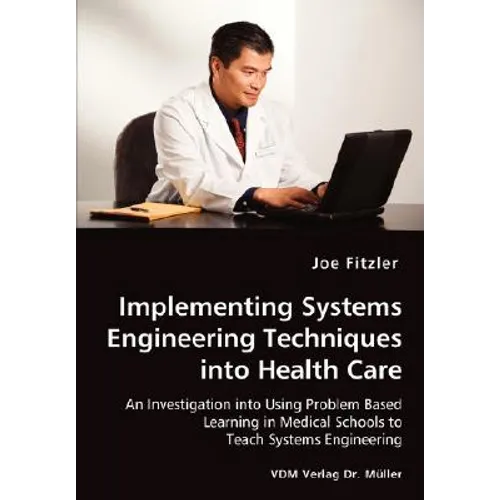 Implementing Systems Engineering Techniques into Health Care - An Investigation into Using Problem Based Learning in Medical Schools to Teach Systems