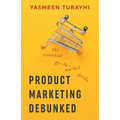 Product Marketing Debunked: The Essential Go-To-Market Guide