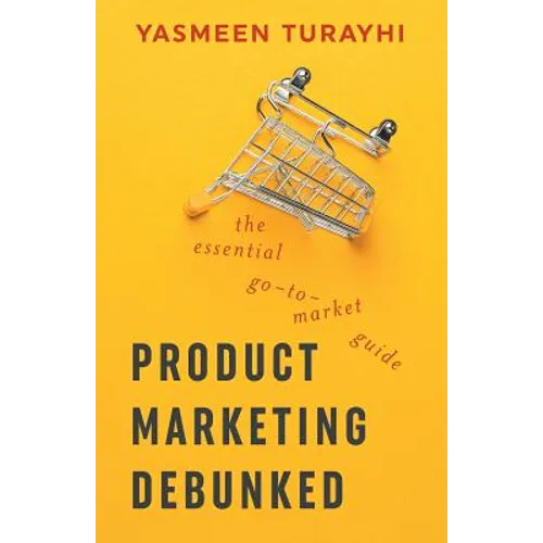 Product Marketing Debunked: The Essential Go-To-Market Guide