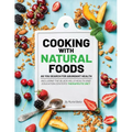 Cooking with Natural Foods as You Search for Abundant Health
