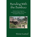 Bending with the Bamboo: Memoirs of an American Missionary Family's Life in Laos During the Vietnam War