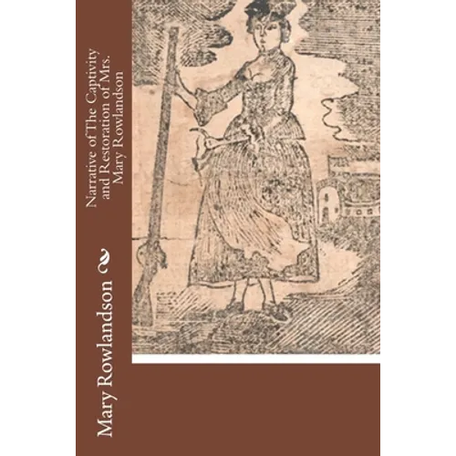 Narrative of The Captivity and Restoration of Mrs. Mary Rowlandson