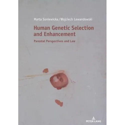 Human Genetic Selection and Enhancement: Parental Perspectives and Law