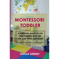 Montessori Toddler: A survival guide to life for parents with 100 tips and ideas for home