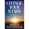 Change Your Stars: Live Your Purpose and Achieve Your Dreams