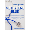 Medical Applications of Methylene Blue: A Comprehensive Guide to Understanding the Power of Methylene Blue