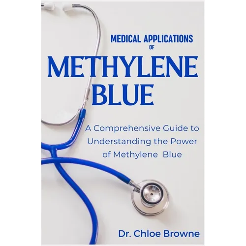 Medical Applications of Methylene Blue: A Comprehensive Guide to Understanding the Power of Methylene Blue