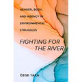 Fighting for the River: Gender, Body, and Agency in Environmental Struggles