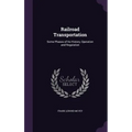 Railroad Transportation: Some Phases of Its History, Operation and Regulation