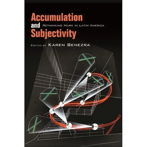 Accumulation and Subjectivity: Rethinking Marx in Latin America