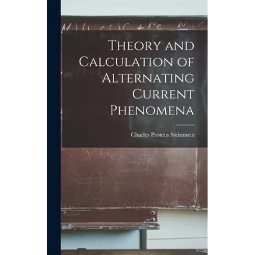 Theory and Calculation of Alternating Current Phenomena